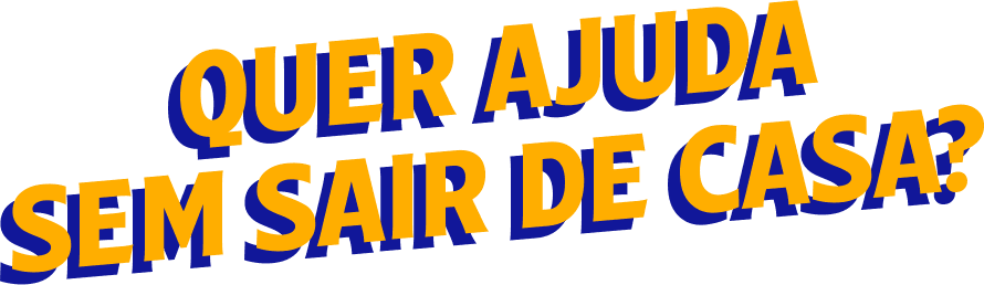 Quer ajuda sem sair de casa?