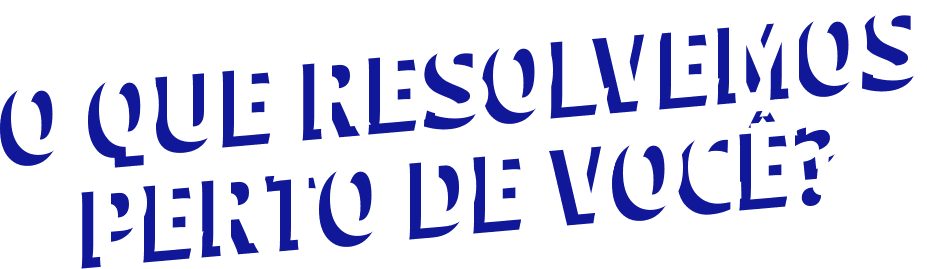 O que resolvemos perto de você?