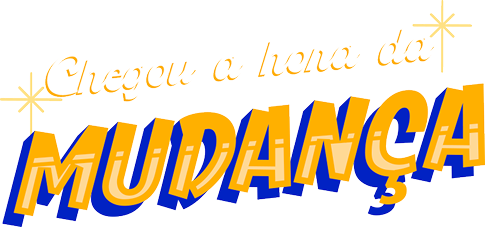 Chegou a hora da mudança